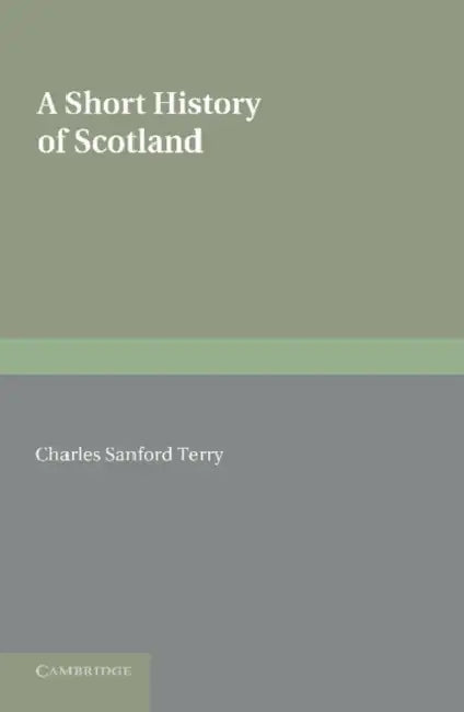 A Short History of Scotland by Charles Sanford Terry