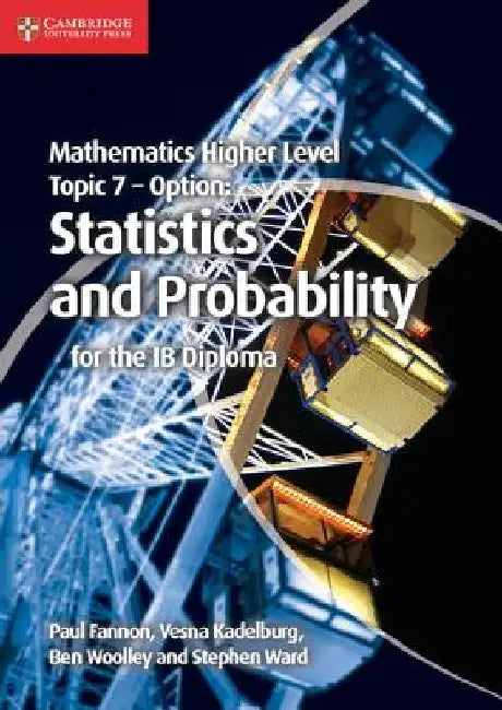 Mathematics Higher Level for the Ib Diploma Option Topic 7 Statistics and Probability by Paul Fannon