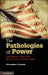 The Pathologies of Power: Fear, Honor, Glory, and Hubris in U.S. Foreign Policy by Christopher J. Fettweis