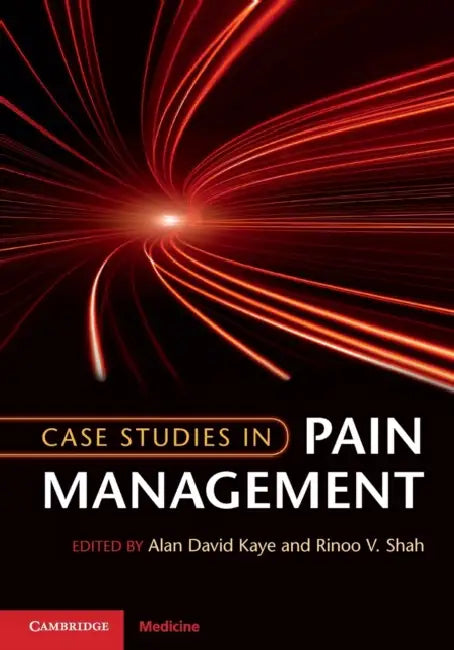 Case Studies in Pain Management by Alan David Kaye, Rinoo V. Shah