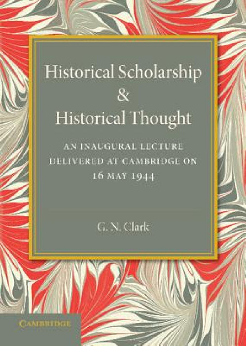 Historical Scholarship and Historical Thought by G. N. Clark