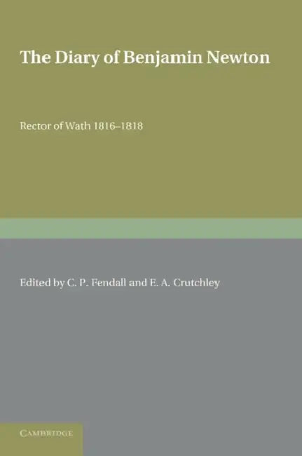 The Diary of Benjamin Newton by C. P. Fendall, E. A. Crutchley