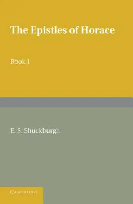 The Epistles of Horace Book I: With Introduction and Notes by Horace, Evelyn Shirley Shuckburgh