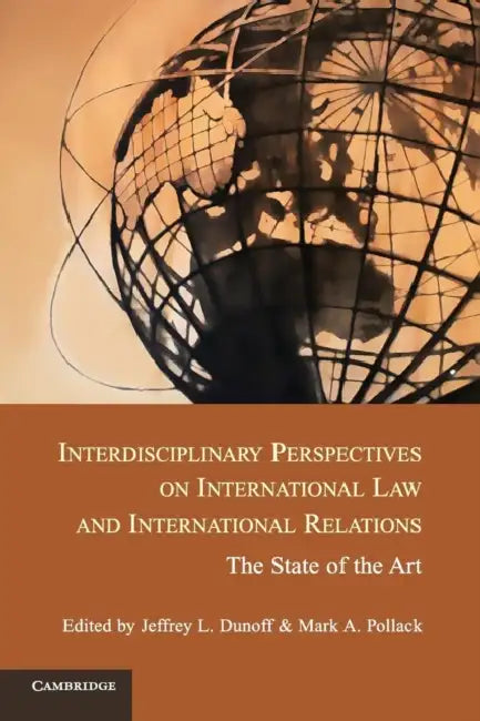 Interdisciplinary Perspectives on International Law and International Relations by Jeffrey L. Dunoff, Mark A. Pollack