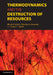 Thermodynamics and the Destruction of Resources by Bhavik R. Bakshi, Timothy G. Gutowski, Dusan P. Sekulic