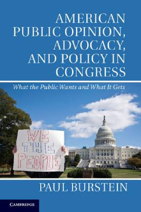 American Public Opinion, Advocacy, and Policy in Congress by Paul Burstein
