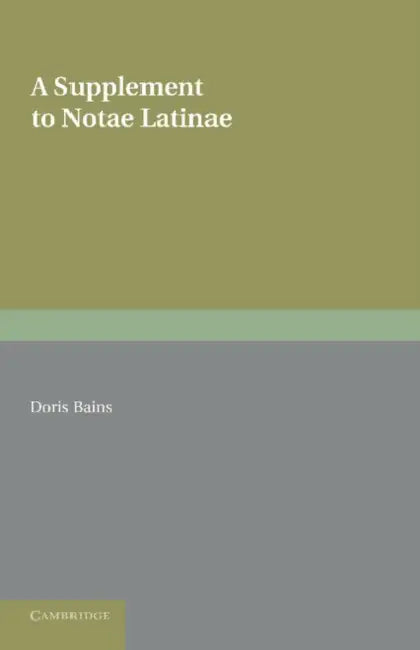 A Supplement to Notae Latinae: Abbreviations in Latin Mss. of 850 to 1050 Ad by Doris Bains, W. M. Lindsay