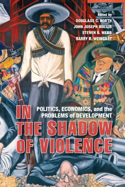 In the Shadow of Violence by Douglass C. North, John Joseph Wallis, Steven B. Webb