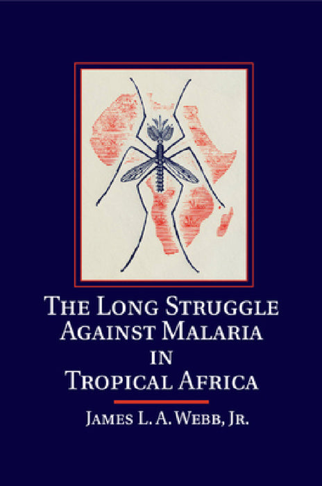 The Long Struggle against Malaria in Tropical Africa by Jr. Webb James L. a.