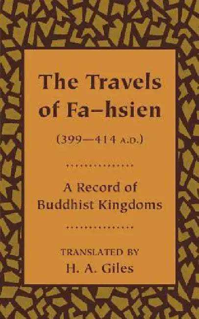 The Travels of Fa-Hsien (399 414 A.D.), or Record of the Buddhistic Kingdoms by Herbert Allen Giles
