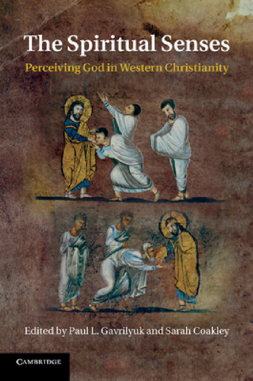 The Spiritual Senses: Perceiving God in Western Christianity by Paul L. Gavrilyuk, Sarah Coakley