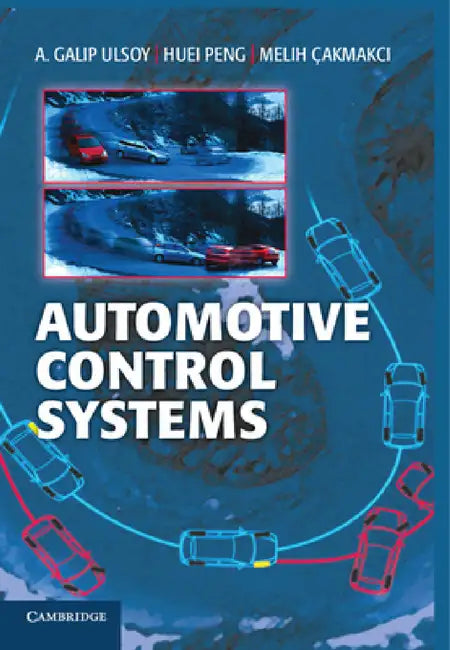 Automotive Control Systems by A. Galip Ulsoy, Huei Peng, Melih Cakmakci