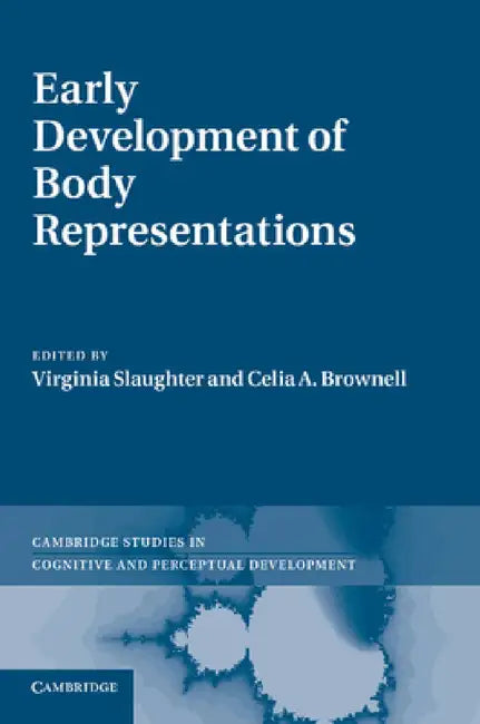 Early Development of Body Representations by Virginia Slaughter, Celia A. Brownell