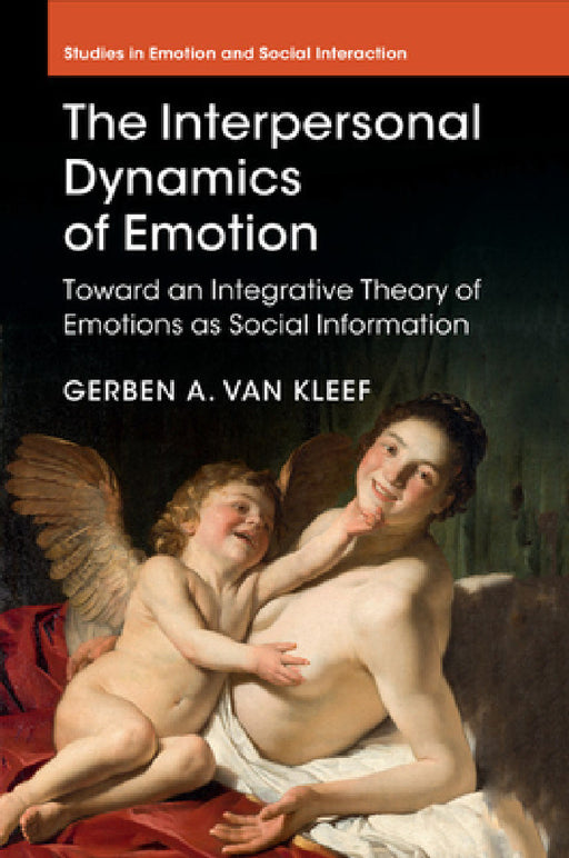 The Interpersonal Dynamics of Emotion by Gerben A. Van Kleef
