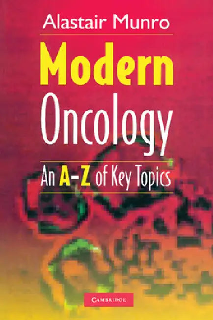 Modern Oncology: An A-Z of Key Topics by Alastair Munro