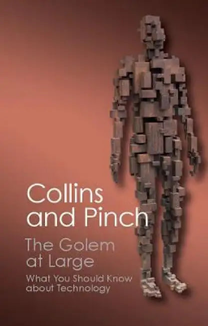 The Golem at Large: What You Should Know about Technology by Harry Collins