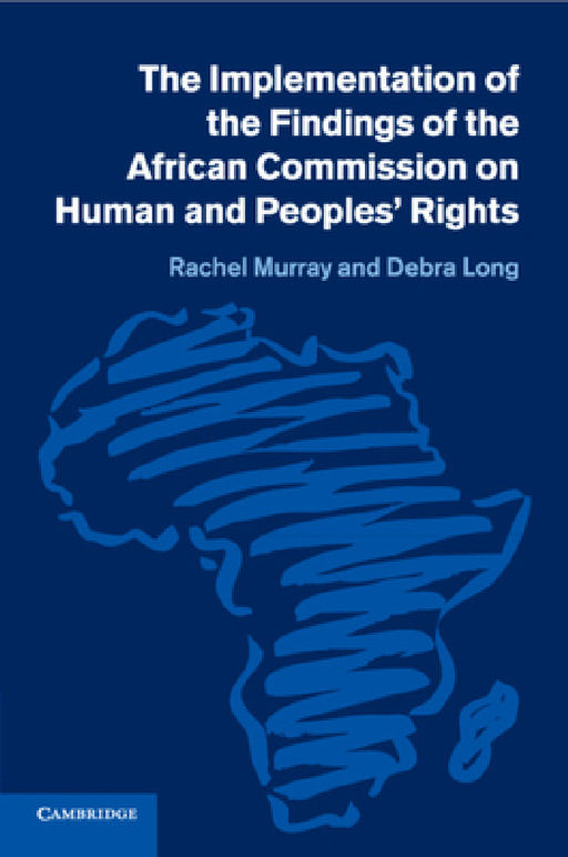 The Implementation of the Findings of the African Commission on Human and Peoples' Rights by Rachel Murray, Debra Long