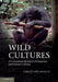 Wild Cultures: A Comparison Between Chimpanzee and Human Cultures by Christophe Boesch