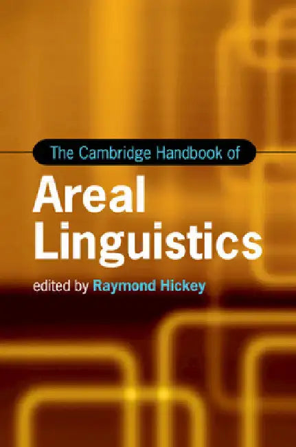 The Cambridge Handbook of Areal Linguistics by Raymond Hickey