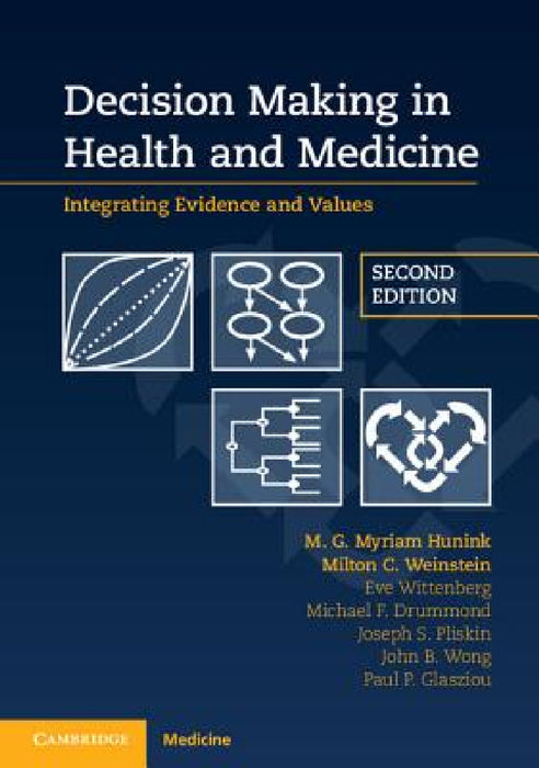 Decision Making in Health and Medicine by M. G. Myriam Hunink, Milton C. Weinstein, Eve Wittenberg
