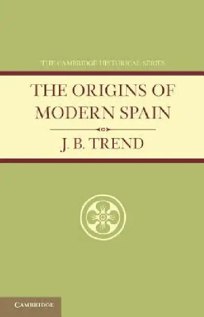 The Origins of Modern Spain by J. B. Trend