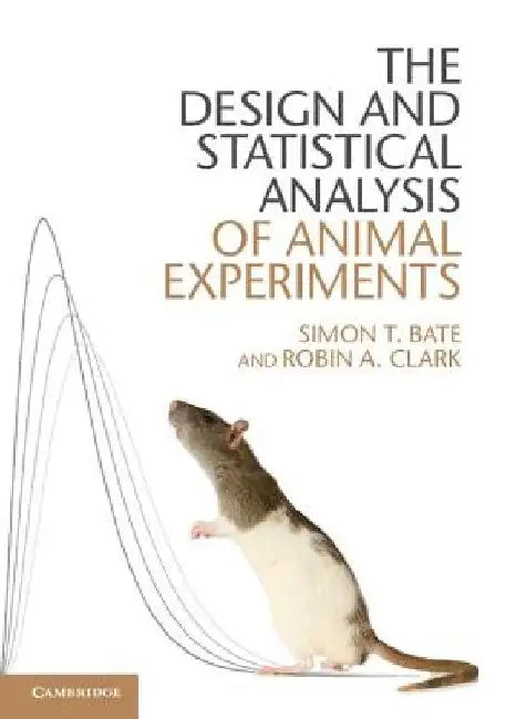 The Design and Statistical Analysis of Animal Experiments by Simon Bate