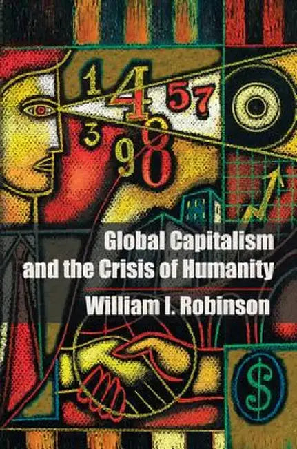 Global Capitalism and the Crisis of Humanity by William I. Robinson
