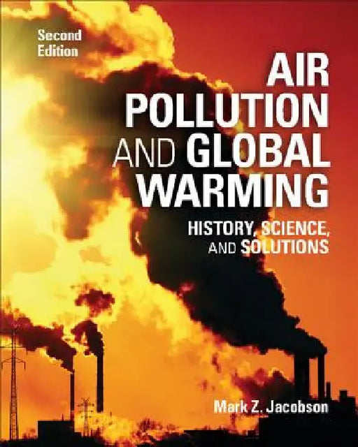 Air Pollution and Global Warming: History, Science, and Solutions by Jacobson, Mark Z.