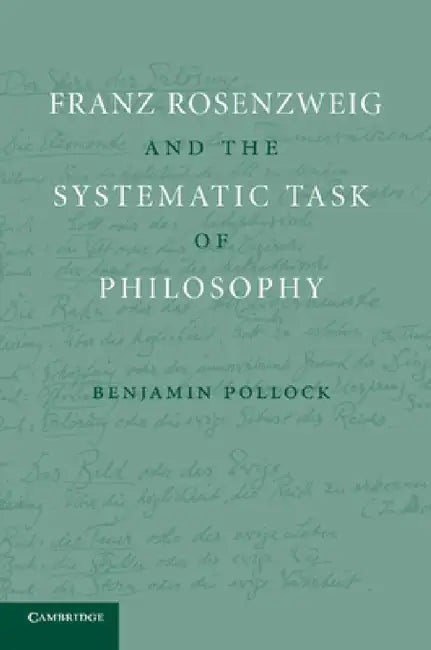 Franz Rosenzweig and the Systematic Task of Philosophy by Benjamin Pollock