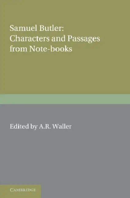 Samuel Butler: Characters and Passages from Note-Books by Samuel Butler, A. R. Waller