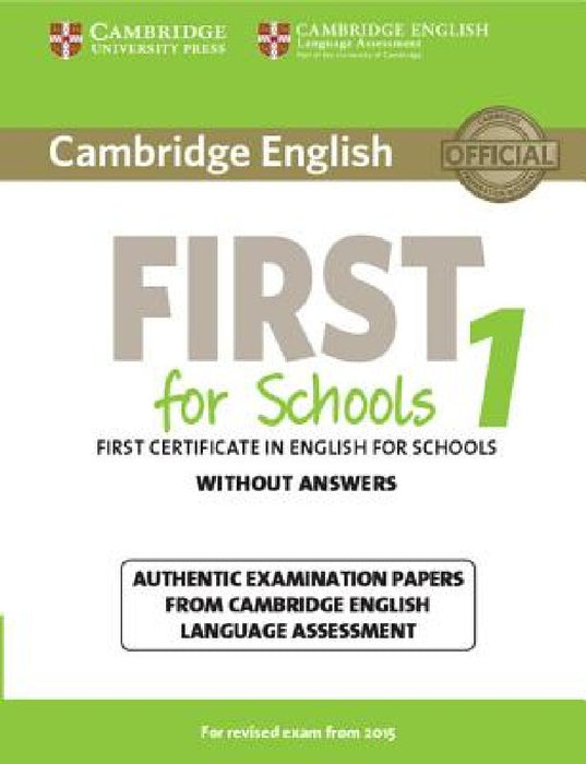 Cambridge English First for Schools 1 for Revised Exam from 2015 Student's Book Without Answers: Authentic Examination Papers from Cambridge English L