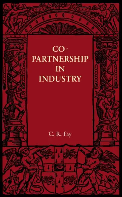 Copartnership in Industry by C. R. 1884 Fay