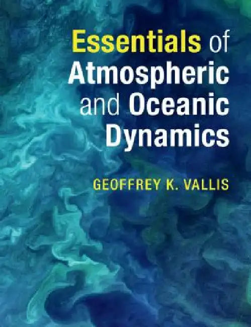 Essentials of Atmospheric and Oceanic Dynamics by Geoffrey K. Vallis