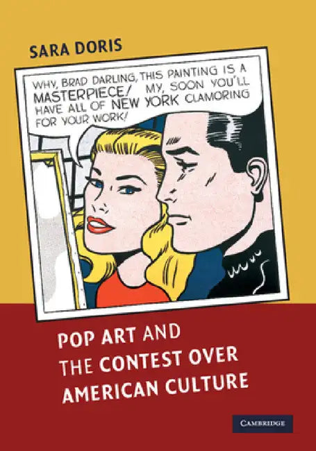 Pop Art and the Contest over American Culture by Sara Doris