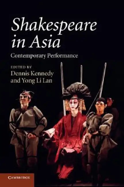 Shakespeare in Asia by Dennis Kennedy, Yong Li Lan