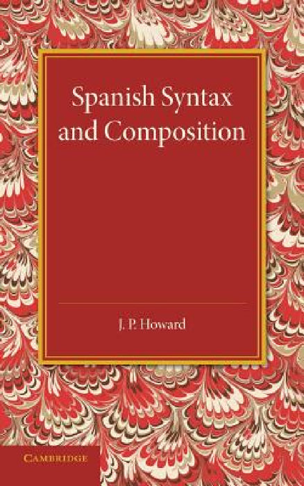 Spanish Syntax and Composition by J. P. Howard