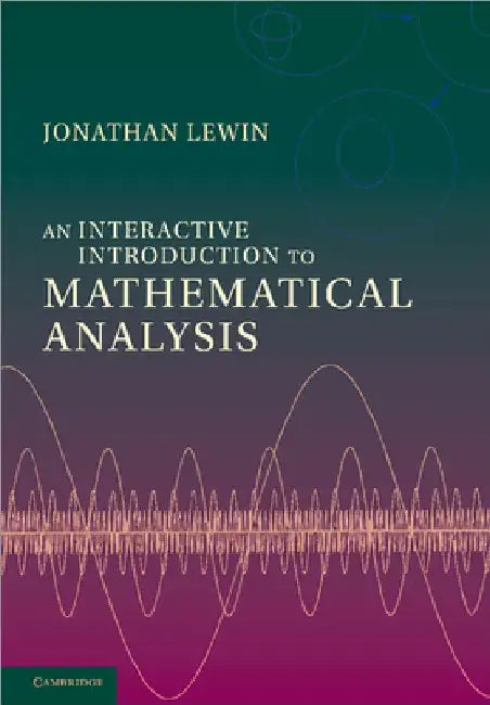 An Interactive Introduction to Mathematical Analysis by Jonathan Lewin