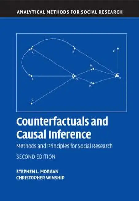 Counterfactuals and Causal Inference: Methods and Principles for Social Research by Stephen L. Morgan
