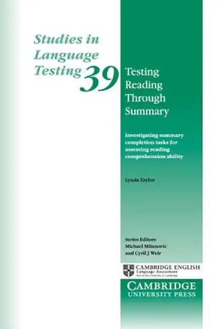Testing Reading Through Summary: Investigating Summary Completion Tasks for Assessing Reading Comprehension Ability by Lynda Taylor