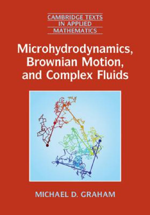 Microhydrodynamics, Brownian Motion, and Complex Fluids by Michael D. Graham
