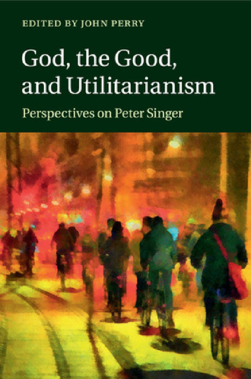 God, the Good, and Utilitarianism by John Perry