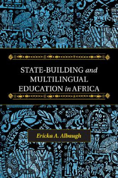 State-Building and Multilingual Education in Africa by Ericka A. Albaugh