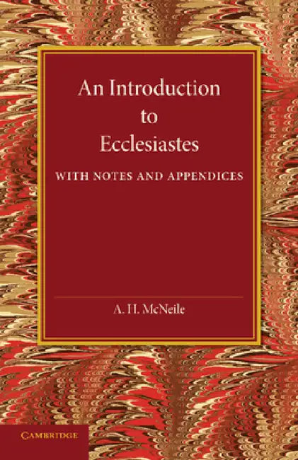 An Introduction to Ecclesiastes: With Notes and Appendices by A. H. McNeile