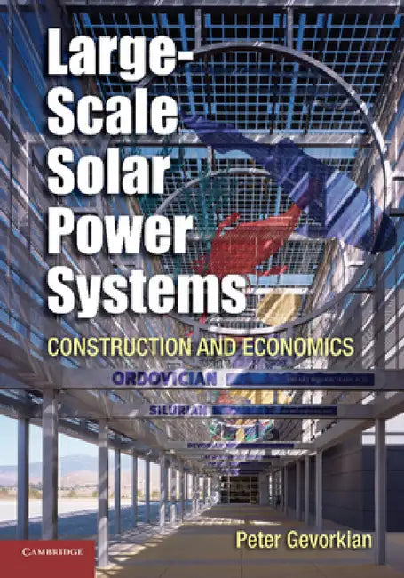 Large-Scale Solar Power Systems: Construction and Economics by Peter Gevorkian