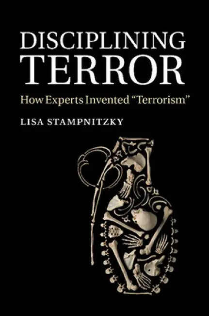 Disciplining Terror: How Experts Invented 'Terrorism' by Lisa Stampnitzky