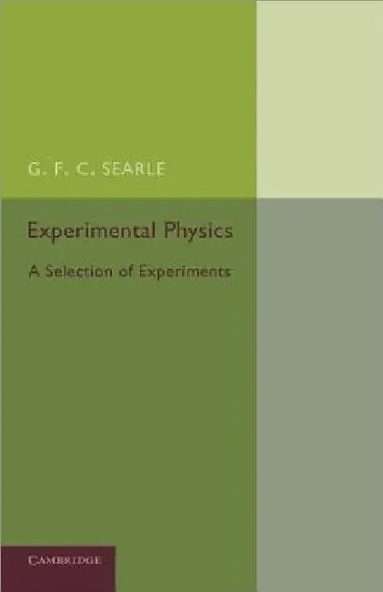 Experimental Physics: A Selection of Experiments by G. F. C. Searle