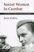 Soviet Women in Combat: A History of Violence on the Eastern Front by Anna Krylova