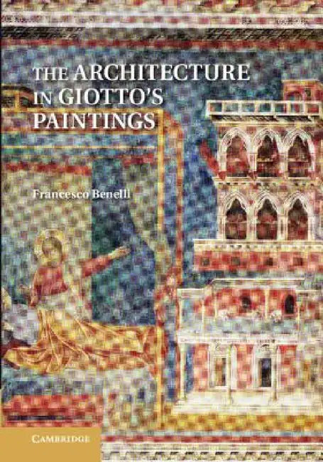 The Architecture in Giotto's Paintings by Francesco Benelli