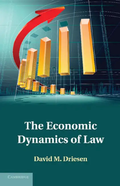 The Economic Dynamics of Law by David M. Driesen