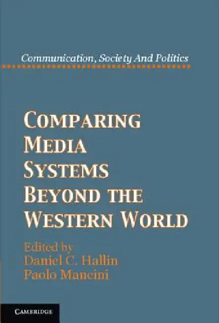 Comparing Media Systems Beyond the Western World by Daniel C. Hallin, Paolo Mancini